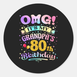 Omg Its My Grandpas 80th Birthday Happy 80 Years O Classic Round Sticker