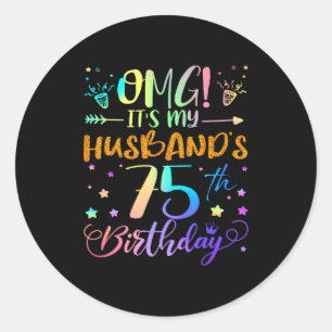 Omg Its My Husbands 75th Birthday Sweet 75 Years O Classic Round Sticker