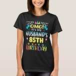 Omg Its My Husbands 85th Birthday Sweet 85 Years O T-Shirt<br><div class="desc">Omg Its My Husbands 85th Birthday Sweet 85 Years Old</div>