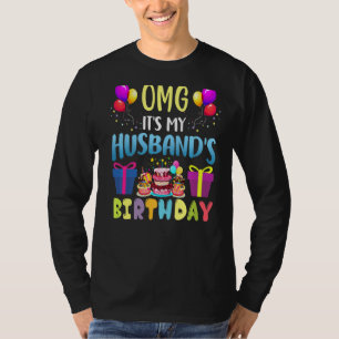 Omg It's My Husband's Birthday Happy To Me You Wif T-Shirt