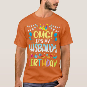 OMG Its My Husbands Birthday Happy To Me You Wife  T-Shirt