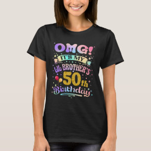 OMG It's My Lil Brother's 50th Birthday Happy 50 Y T-Shirt