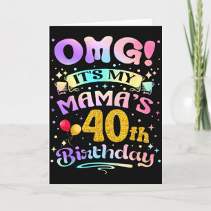 Omg Its My Mamas 40th Birthday Happy 40 Years Old Card