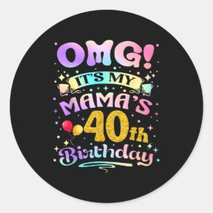 Omg Its My Mamas 40th Birthday Happy 40 Years Old Classic Round Sticker