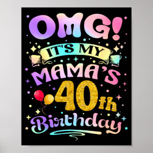 Omg Its My Mamas 40th Birthday Happy 40 Years Old Poster
