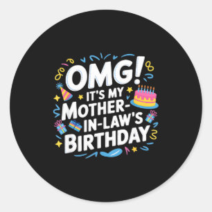 Omg it's my mother in law's birthday  classic round sticker