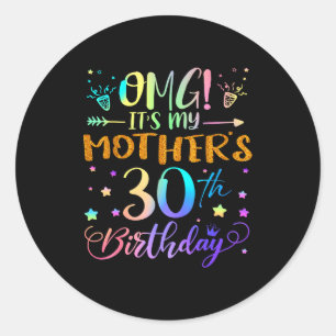 Omg Its My Mothers 30th Birthday Sweet 30 Years Ol Classic Round Sticker