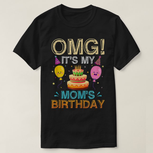 OMG It's My Mum's Birthday Funny Mum's Bday Presen T-Shirt (Design Front)