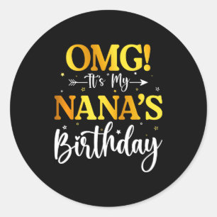Omg Its My Nanas Birthday Funny Happy Bday Grandma Classic Round Sticker