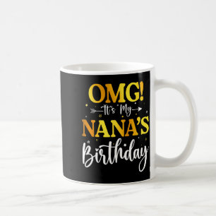 Omg Its My Nanas Birthday Funny Happy Bday Grandma Coffee Mug