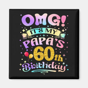 Omg Its My Papas 60th Birthday Happy 60 Years Old Magnet