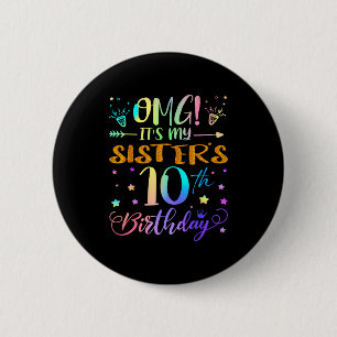 Omg Its My Sisters 10th Birthday Sweet 10 Years Ol 6 Cm Round Badge