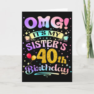 Omg Its My Sisters 40th Birthday Happy 40 Years Ol Card