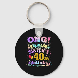 Omg Its My Sisters 40th Birthday Happy 40 Years Ol Key Ring