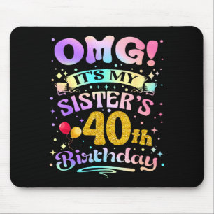 Omg Its My Sisters 40th Birthday Happy 40 Years Ol Mouse Mat