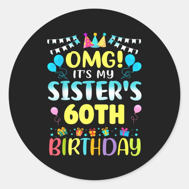 Omg It's My Sister's 60th Birthday Sweet 60 Years  Classic Round Sticker (Front)