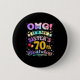 Omg Its My Sisters 70th Birthday Happy 70 Years Ol 6 Cm Round Badge