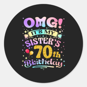 Omg Its My Sisters 70th Birthday Happy 70 Years Ol Classic Round Sticker