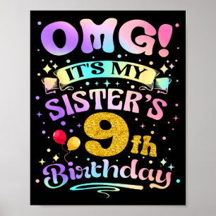 Omg Its My Sisters 9th Birthday Happy 9 Years Old Poster