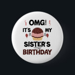 Omg Its My Sisters Birthday Party Birthday Shirt 6 Cm Round Badge<br><div class="desc">Omg Its My Sisters Birthday Party Funny Sisters Birthday Gift</div>