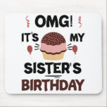 Omg Its My Sisters Birthday Party Birthday Shirt Mouse Mat<br><div class="desc">Omg Its My Sisters Birthday Party Funny Sisters Birthday Gift</div>