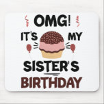 Omg Its My Sisters Birthday Party Birthday Shirt Mouse Mat<br><div class="desc">Omg Its My Sisters Birthday Party Funny Sisters Birthday Gift</div>