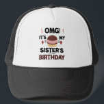 Omg Its My Sisters Birthday Party Birthday Shirt Trucker Hat<br><div class="desc">Omg Its My Sisters Birthday Party Funny Sisters Birthday Gift</div>