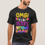 Omg Its My Sisters Birthday T-Shirt<br><div class="desc">Omg Its My Sisters Birthday.</div>