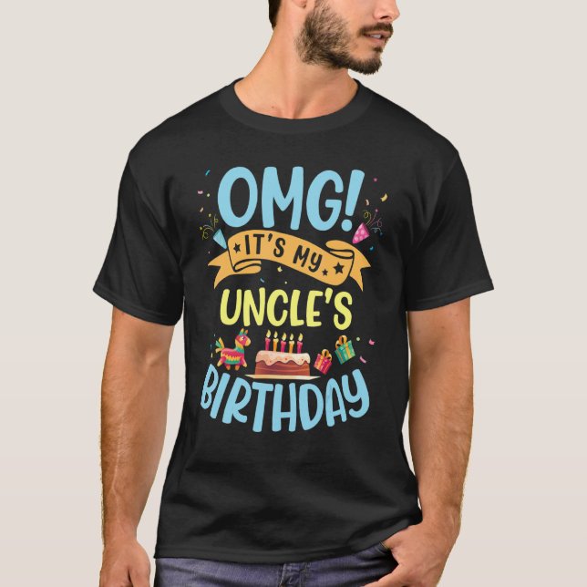 Omg It's My Uncle's Birthday Happy Day To Me You H T-Shirt (Front)