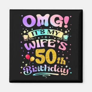 Omg Its My Wifes 50th Birthday Happy 50 Years Old Magnet