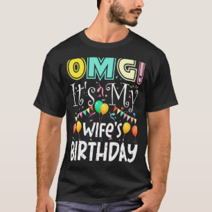 Omg Its My Wifes Birthday Cool Party T-Shirt