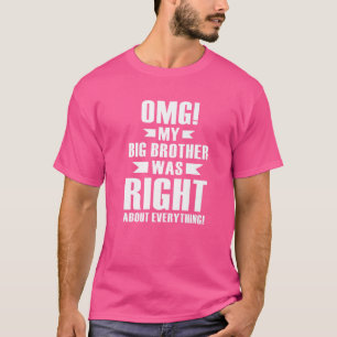 Omg My Big Brother Was Right About Everything 1 T-Shirt