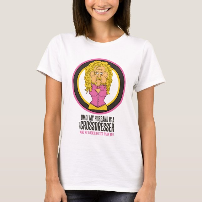 OMG My husband is a crossdresser funny cartoon T-Shirt (Front)