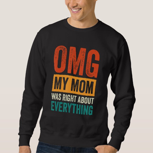 OMG My Mum was Right About Everything_7 Sweatshirt (Front)