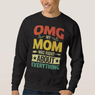 Omg My Mum Was Right About Everything Mother's Day Sweatshirt