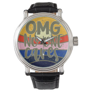 OMG No One Cares Watch