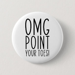 Omg Point Your Toes Dancing Great Dance Teachers C 6 Cm Round Badge