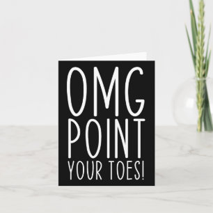 Omg Point Your Toes Dancing Great Dance Teachers C Card