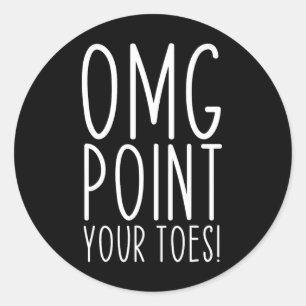 Omg Point Your Toes Dancing Great Dance Teachers C Classic Round Sticker