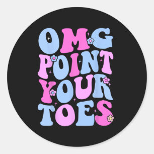 Omg Point Your Toes Funny Dancing Teacher Tap Danc Classic Round Sticker