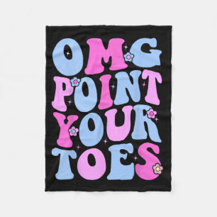 Omg Point Your Toes Funny Dancing Teacher Tap Danc Fleece Blanket