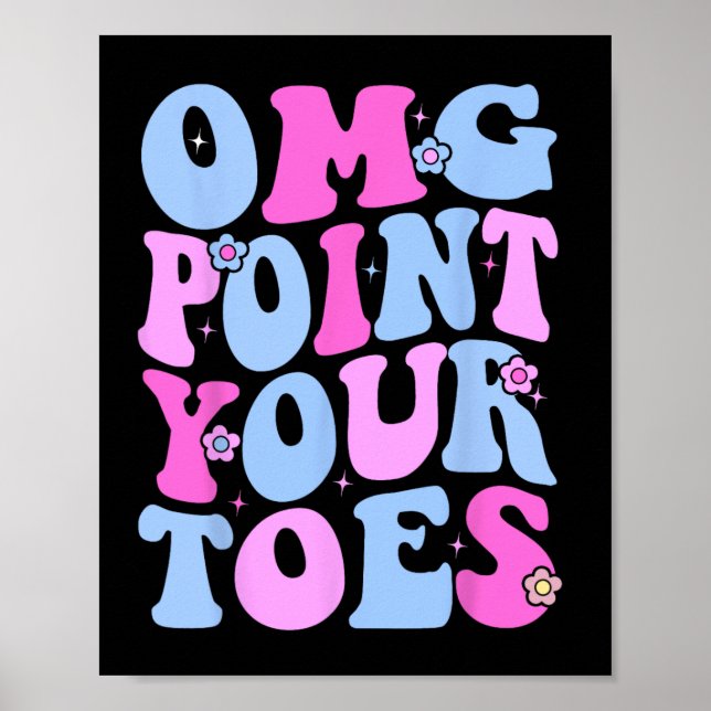 Omg Point Your Toes Funny Dancing Teacher Tap Danc Poster (Front)