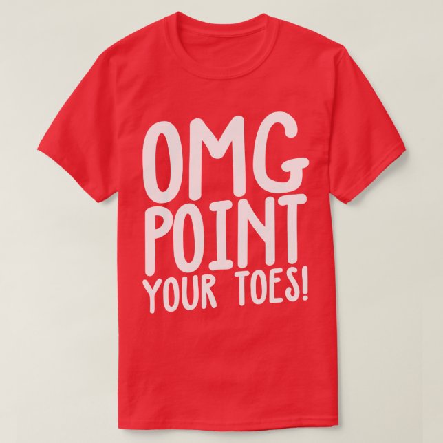 OMG Point Your Toes Tap Dancing T-Shirt (Design Front)