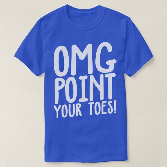OMG Point Your Toes Tap Dancing T-Shirt (Design Front)
