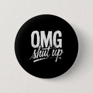 Omg Shut Up Funny Sarcastic Saying Meme Humour Men 6 Cm Round Badge