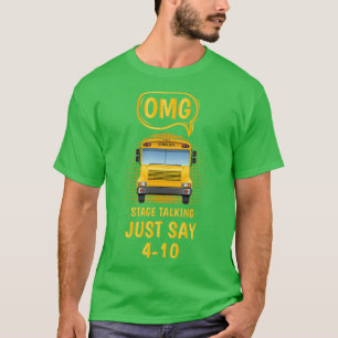 Omg stage talking just say 104 School Bus Driver T-Shirt