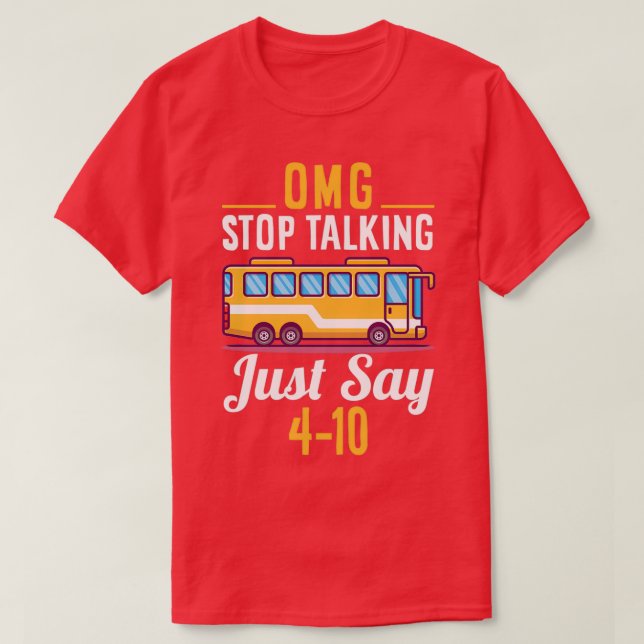 OMG STOP TALKING JUST SAY T-Shirt (Design Front)