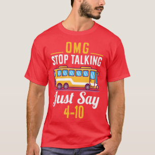 OMG STOP TALKING JUST SAY T-Shirt