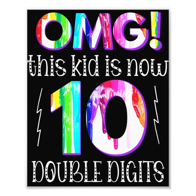 OMG! This Kid Is Now 10 Double Digits Paint Drip Photo Print (Front)