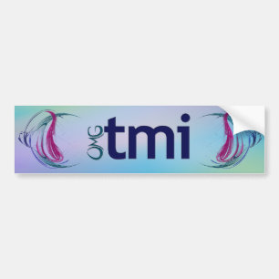 OMG! tmi Bumper Sticker